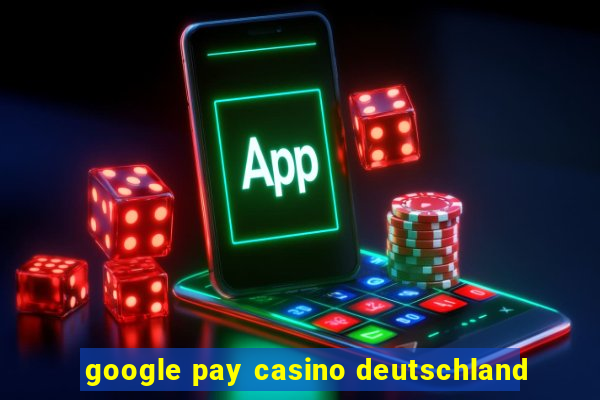 google pay casino deutschland