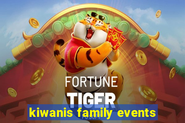 kiwanis family events