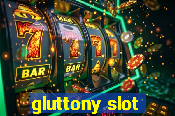 gluttony slot