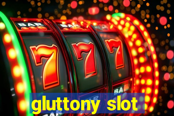 gluttony slot