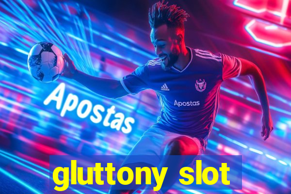 gluttony slot