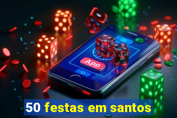 50 festas em santos