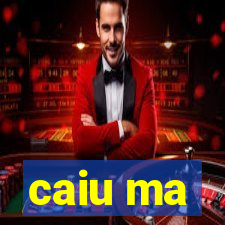 caiu ma