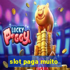 slot paga muito