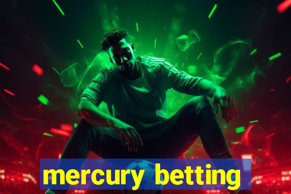 mercury betting