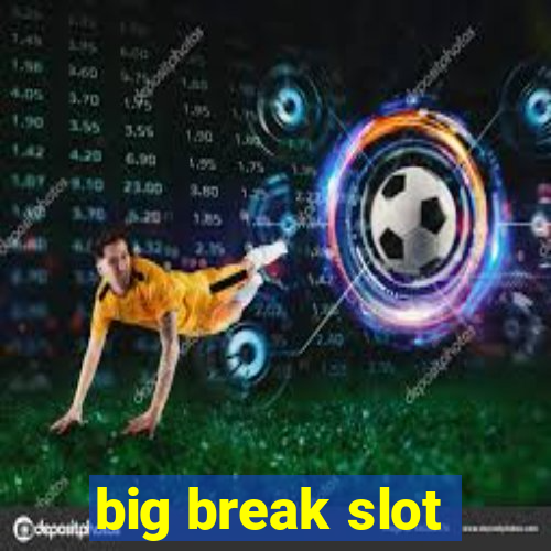 big break slot