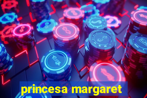 princesa margaret