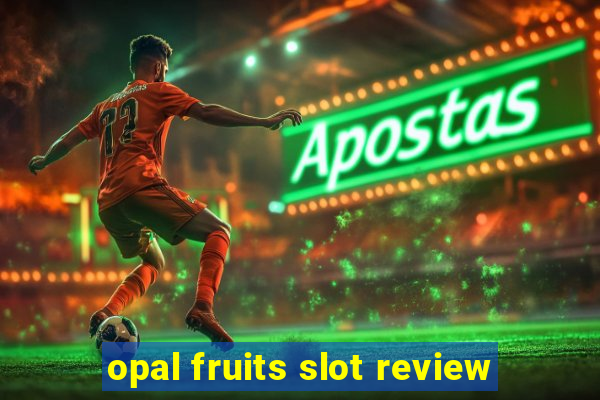 opal fruits slot review