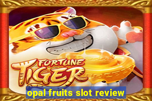 opal fruits slot review