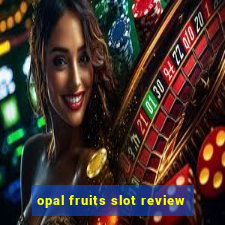 opal fruits slot review