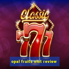 opal fruits slot review