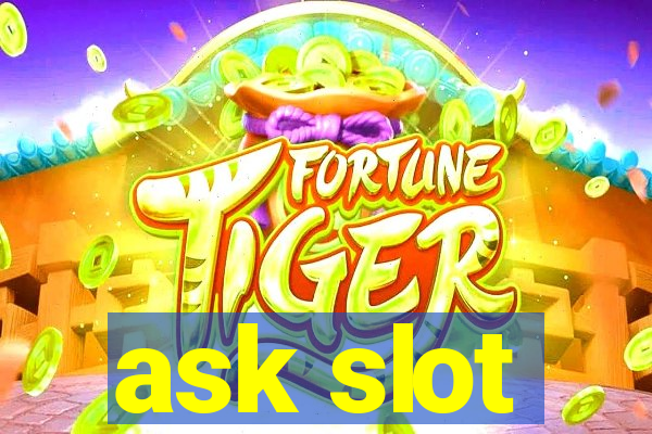 ask slot