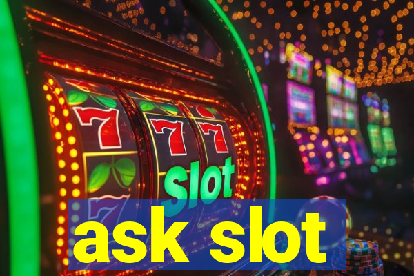 ask slot