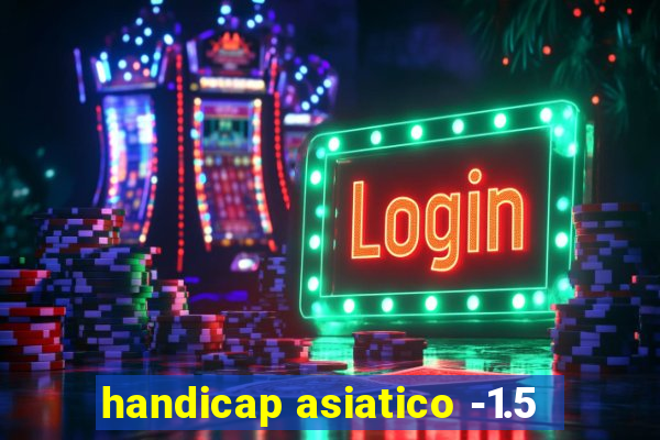 handicap asiatico -1.5