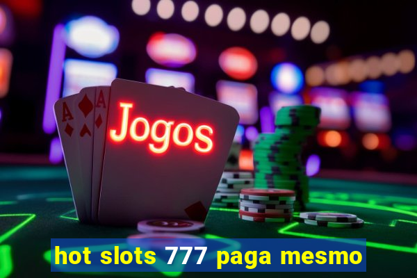 hot slots 777 paga mesmo