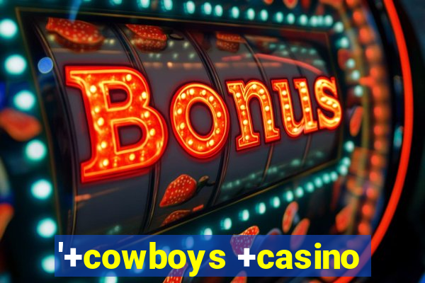 '+cowboys +casino