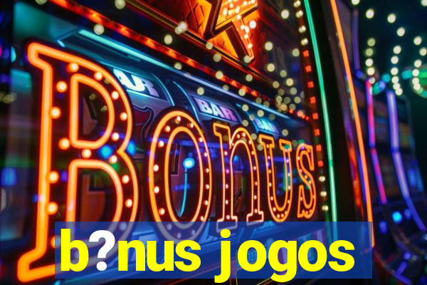 b?nus jogos