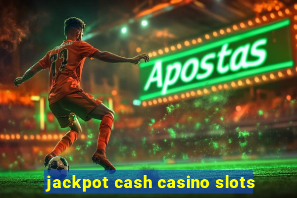 jackpot cash casino slots