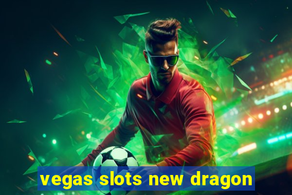 vegas slots new dragon