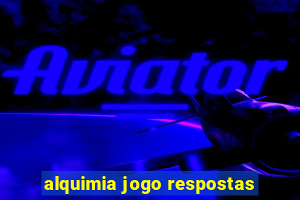 alquimia jogo respostas