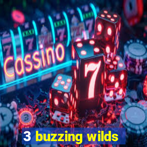 3 buzzing wilds