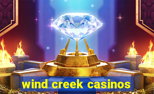 wind creek casinos