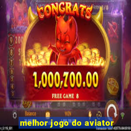 melhor jogo do aviator