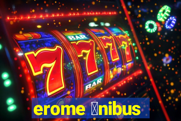 erome 么nibus