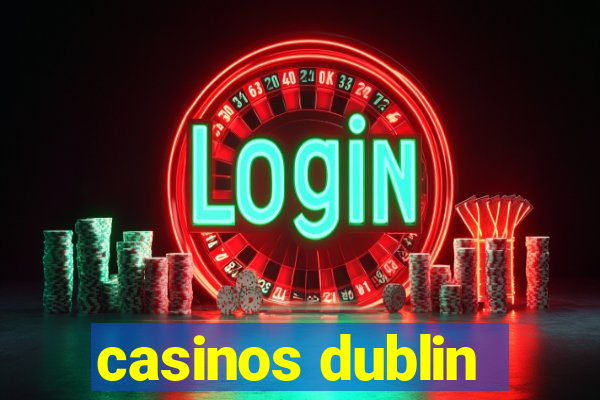 casinos dublin