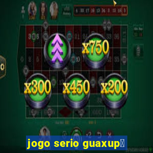 jogo serio guaxup茅