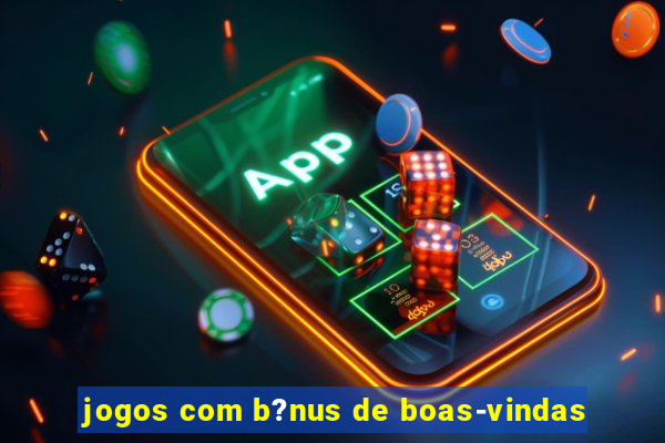 jogos com b?nus de boas-vindas