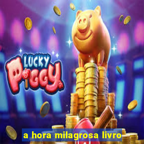 a hora milagrosa livro