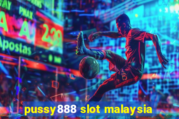 pussy888 slot malaysia