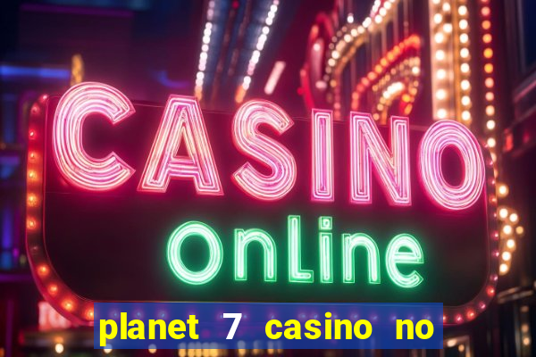 planet 7 casino no rules bonus