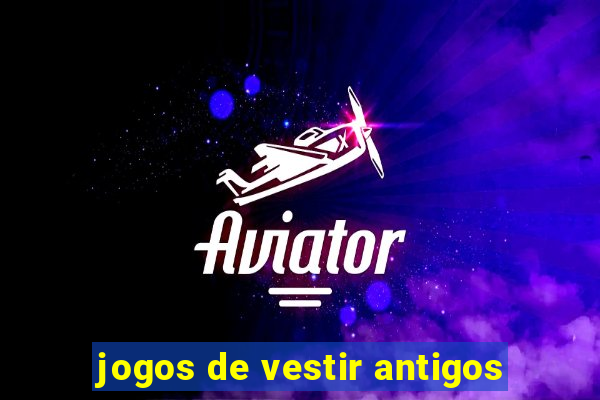 jogos de vestir antigos