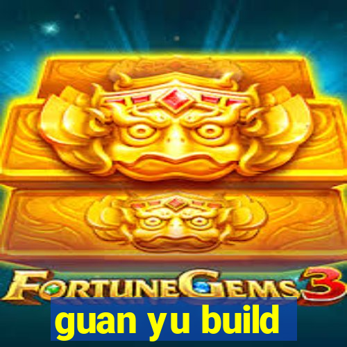 guan yu build