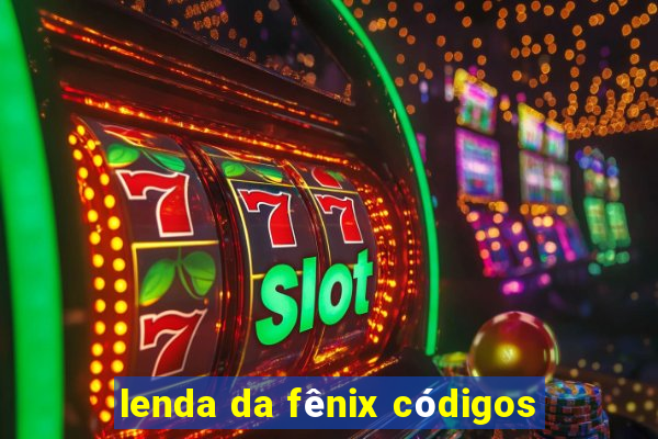 lenda da fênix códigos