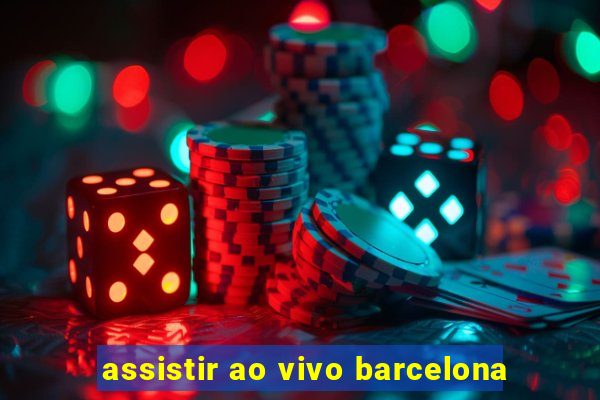 assistir ao vivo barcelona