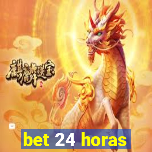 bet 24 horas