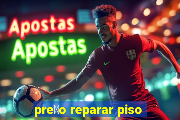 pre莽o reparar piso