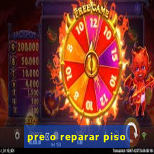 pre莽o reparar piso