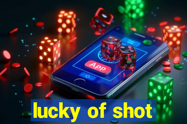 lucky of shot