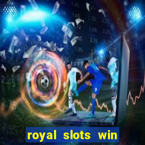 royal slots win lucky cash