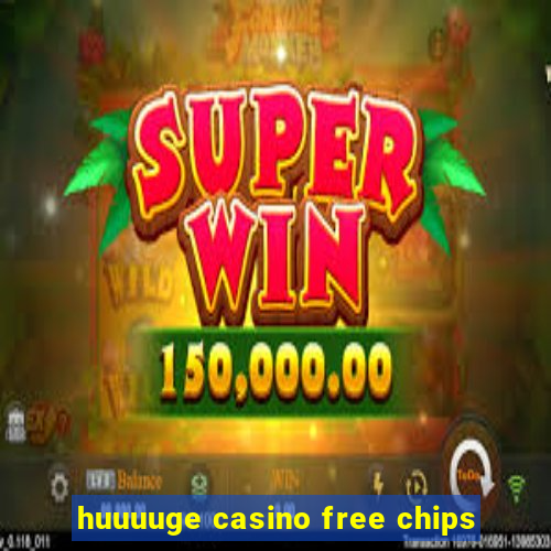 huuuuge casino free chips