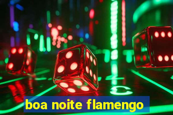 boa noite flamengo