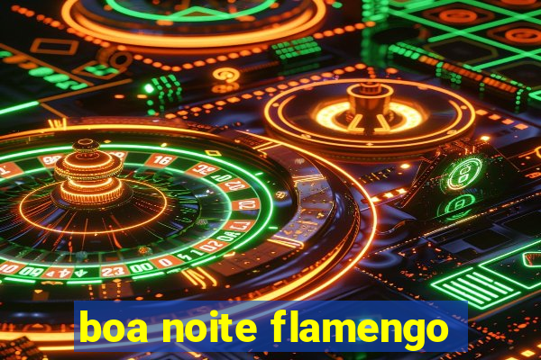 boa noite flamengo