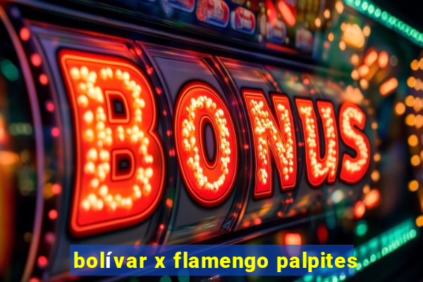 bolívar x flamengo palpites