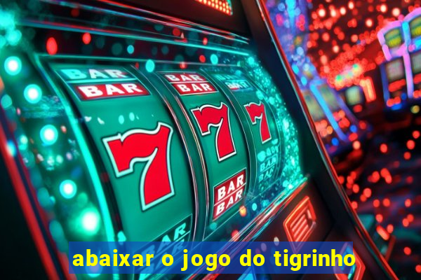 abaixar o jogo do tigrinho