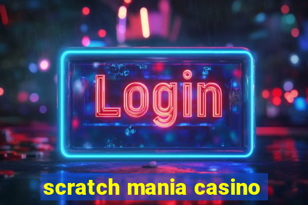 scratch mania casino