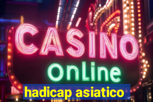 hadicap asiatico